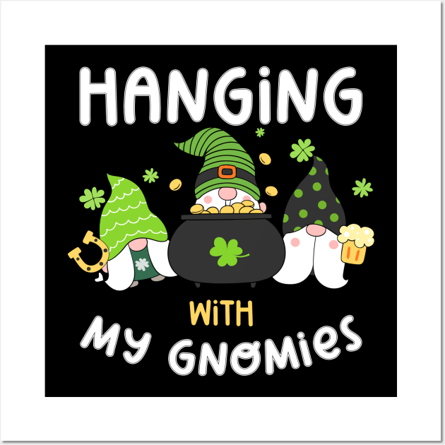 Hanging With My Gnomies Patrick's Day Wall Art by Quotes NK Tees